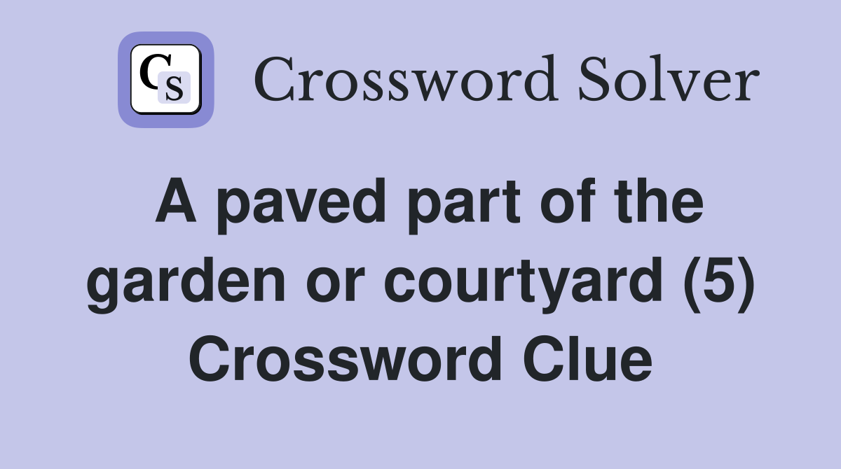 A paved part of the garden or courtyard (5) Crossword Clue