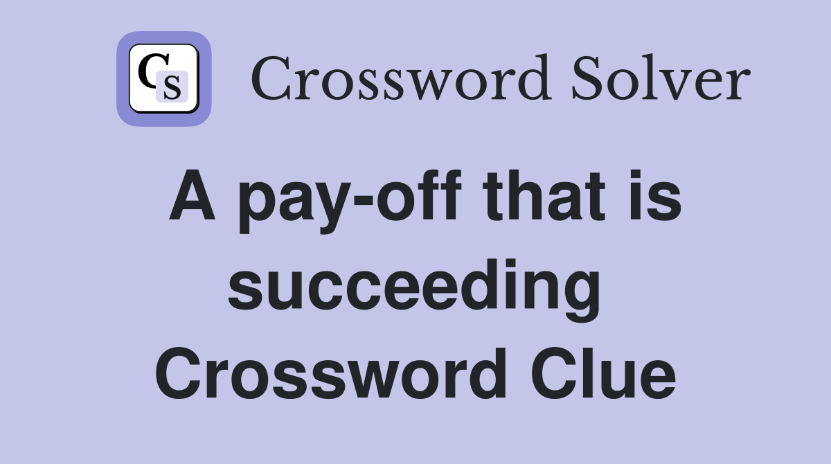 A pay-off that is succeeding Crossword Clue