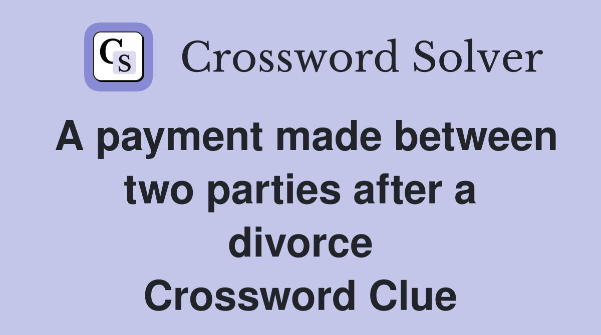 A payment made between two parties after a divorce Crossword Clue