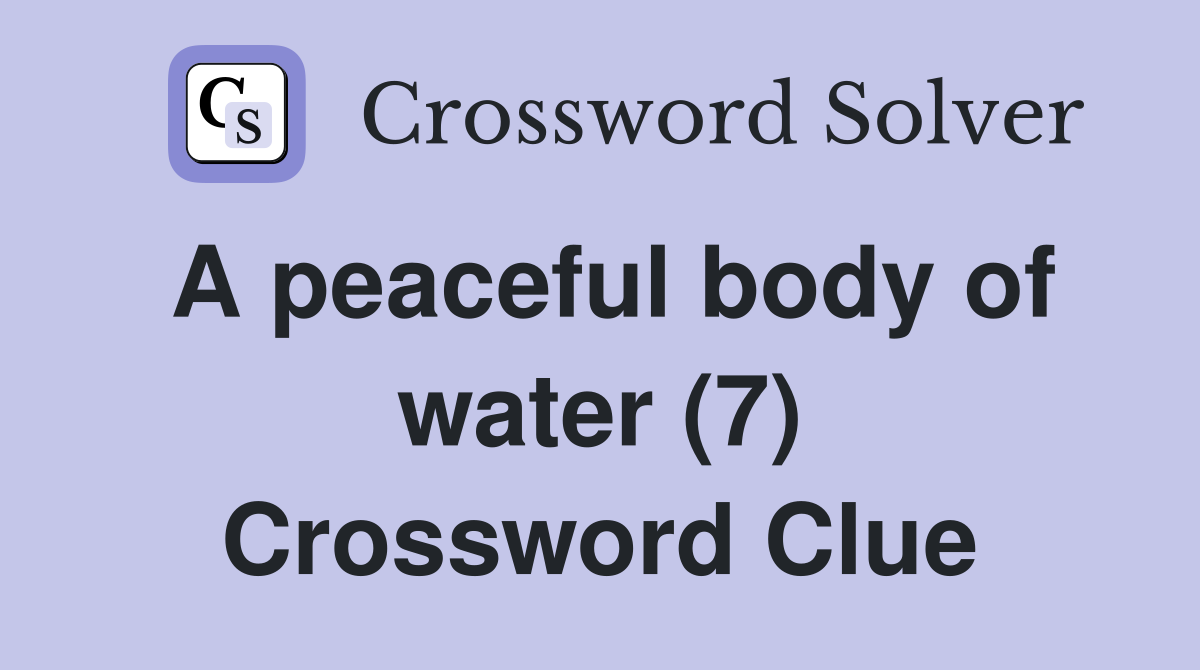 A peaceful body of water (7) Crossword Clue