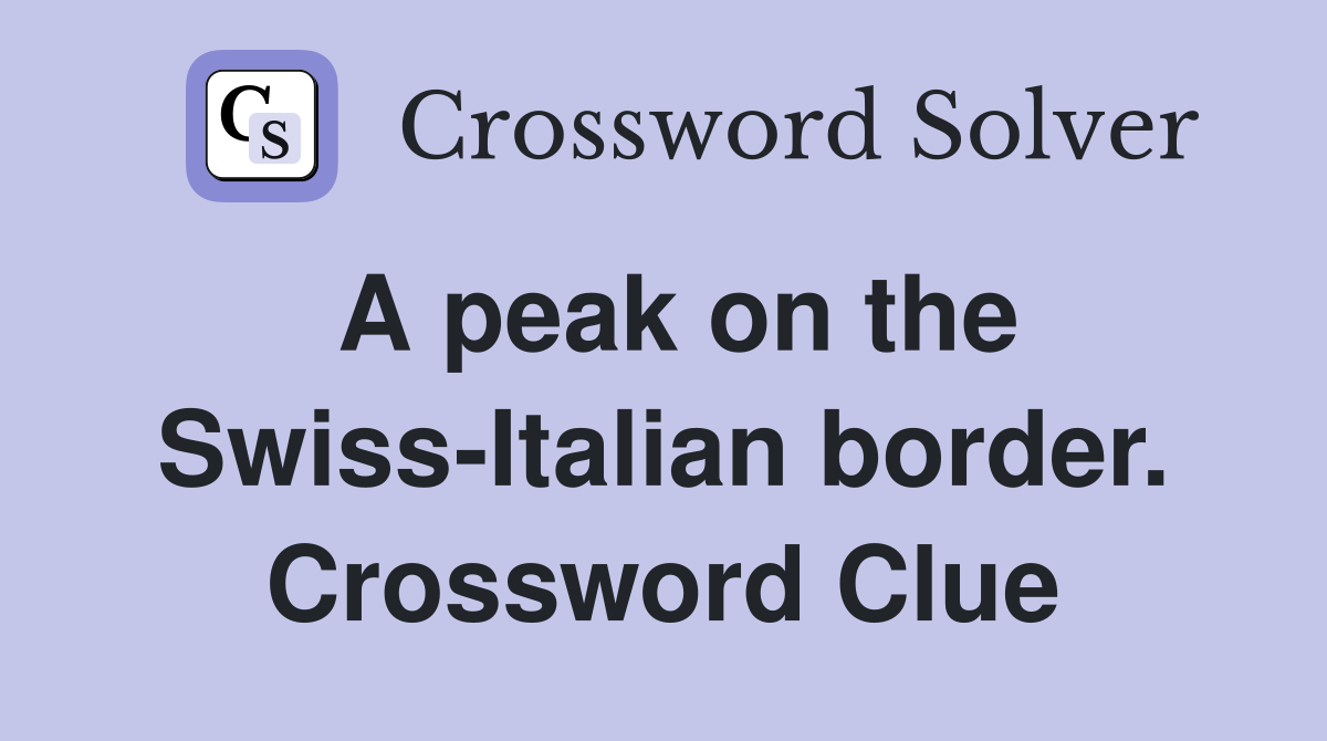 A peak on the Swiss-Italian border. Crossword Clue