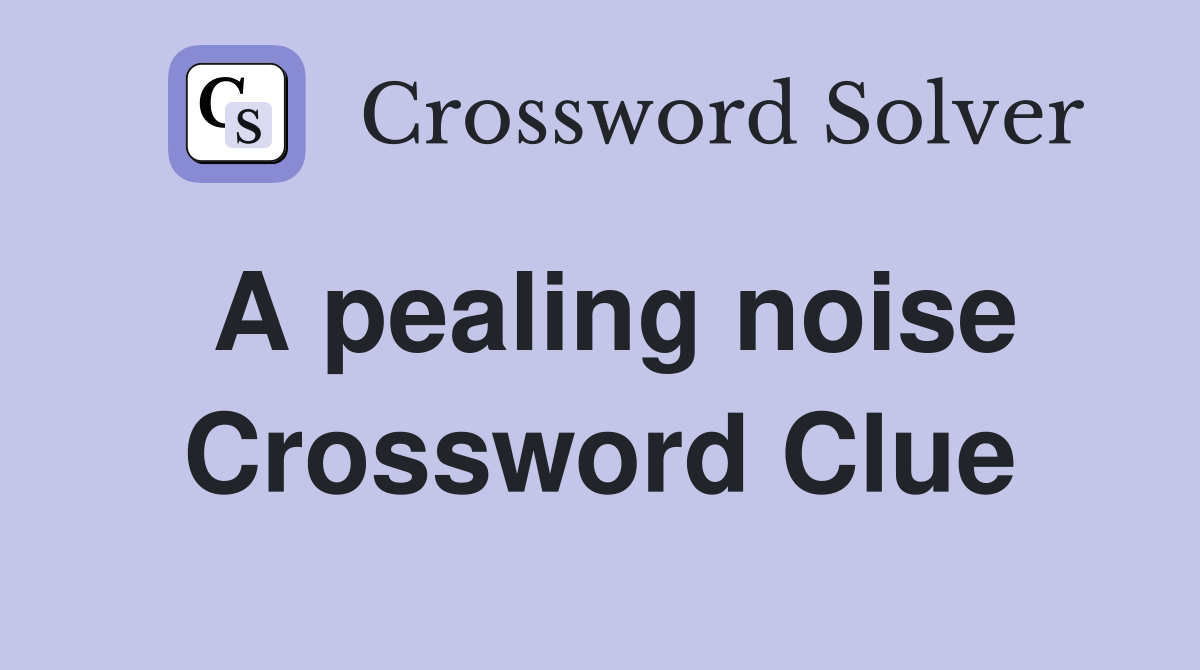 A pealing noise Crossword Clue
