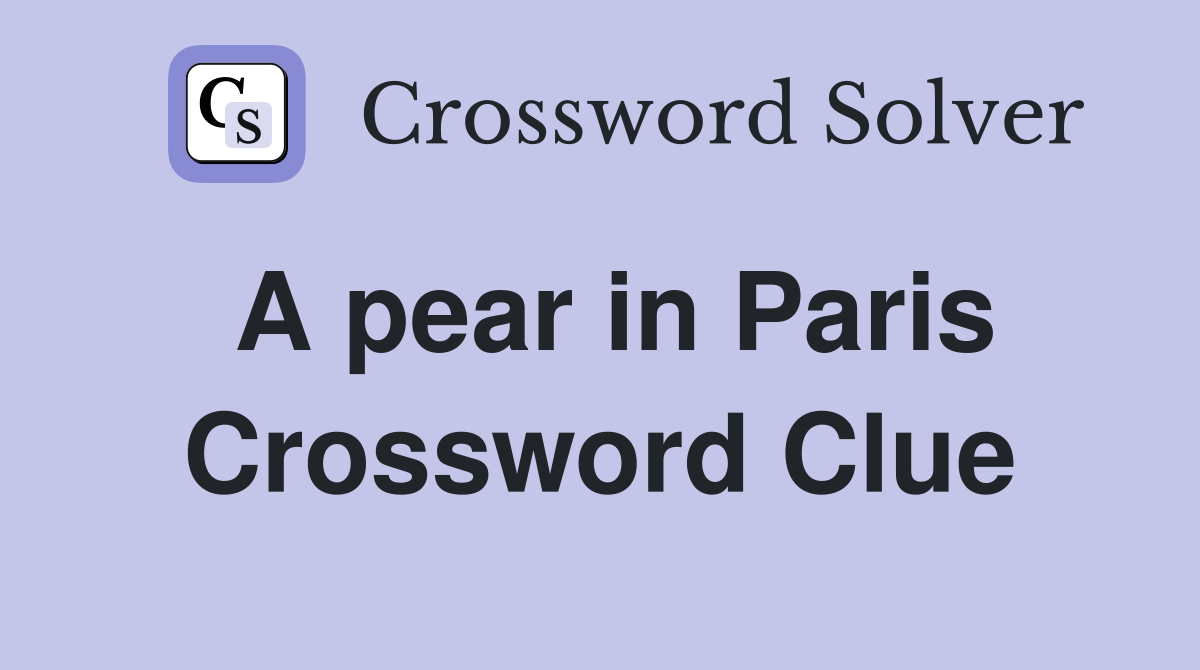 A pear in Paris Crossword Clue