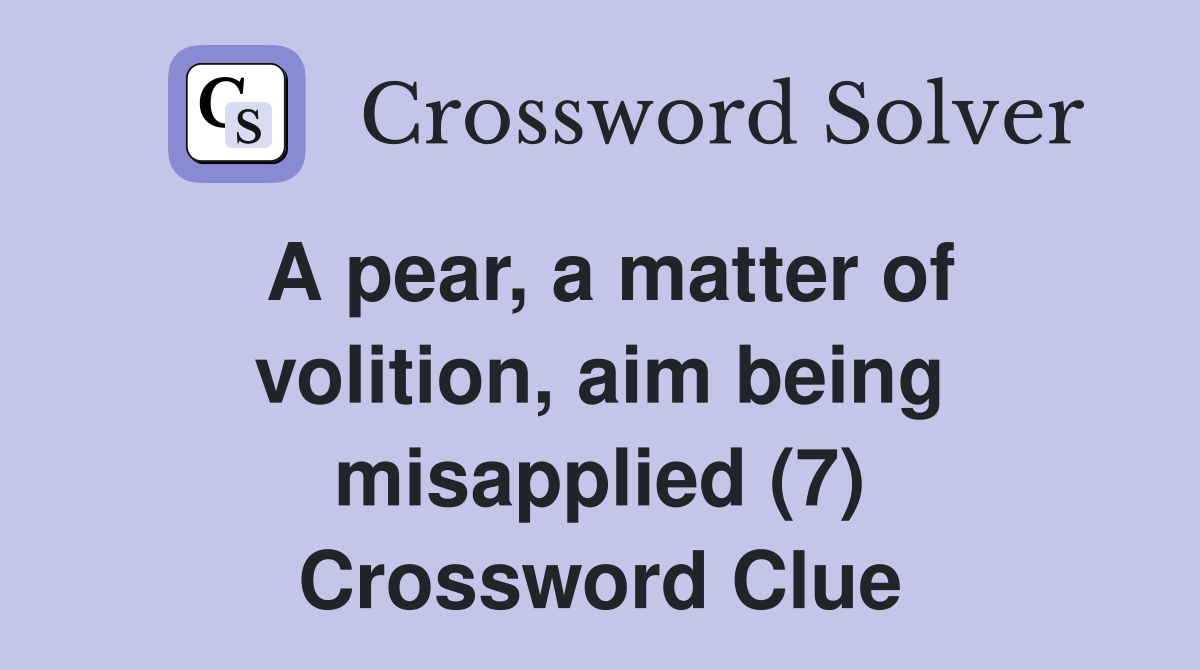 A pear, a matter of volition, aim being misapplied (7) Crossword Clue