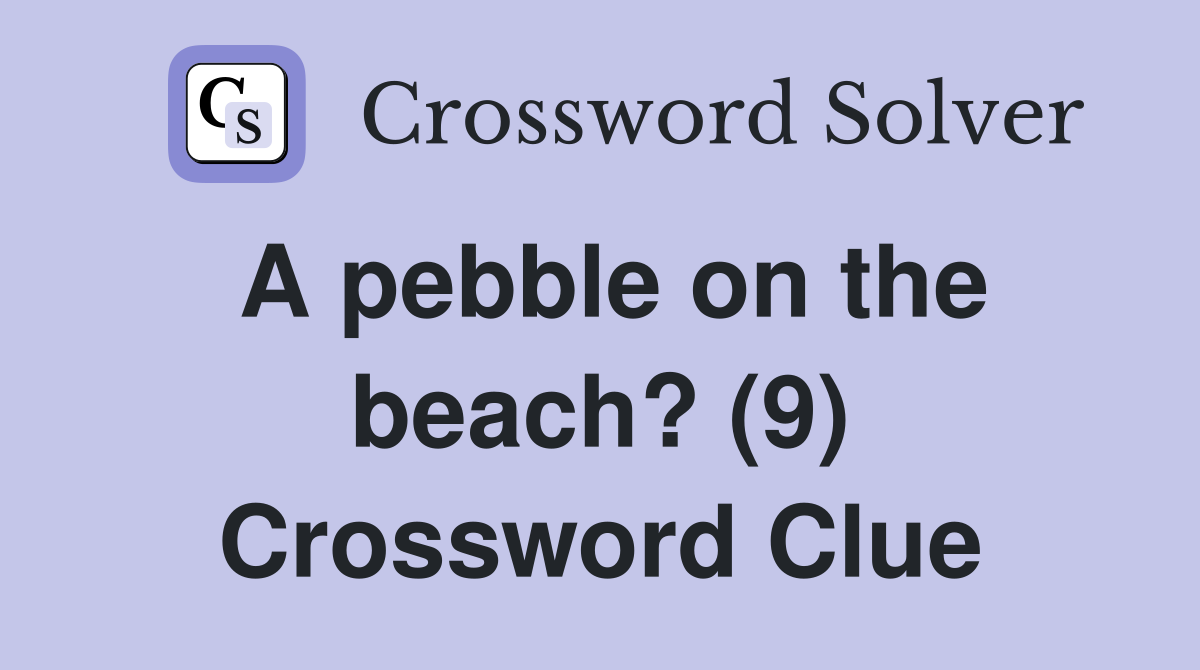 A pebble on the beach? (9) Crossword Clue
