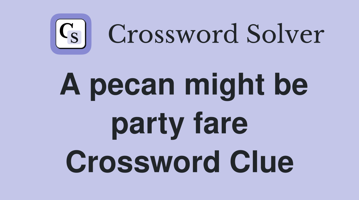 A pecan might be party fare Crossword Clue
