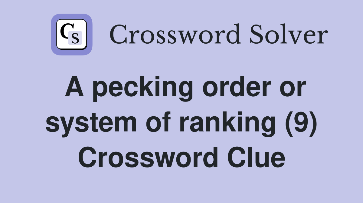 A pecking order or system of ranking (9) Crossword Clue