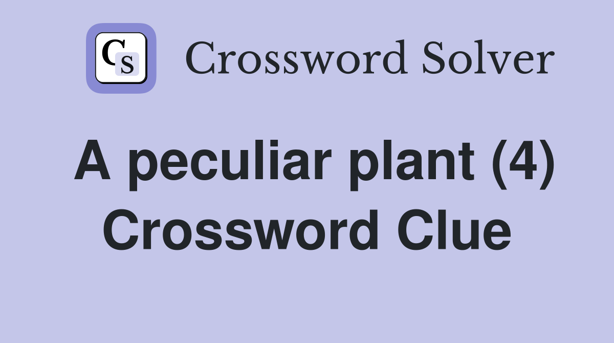A peculiar plant (4) Crossword Clue