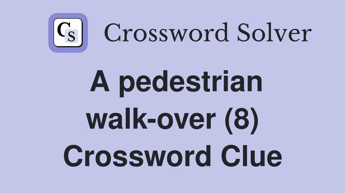 A pedestrian walk-over (8) Crossword Clue