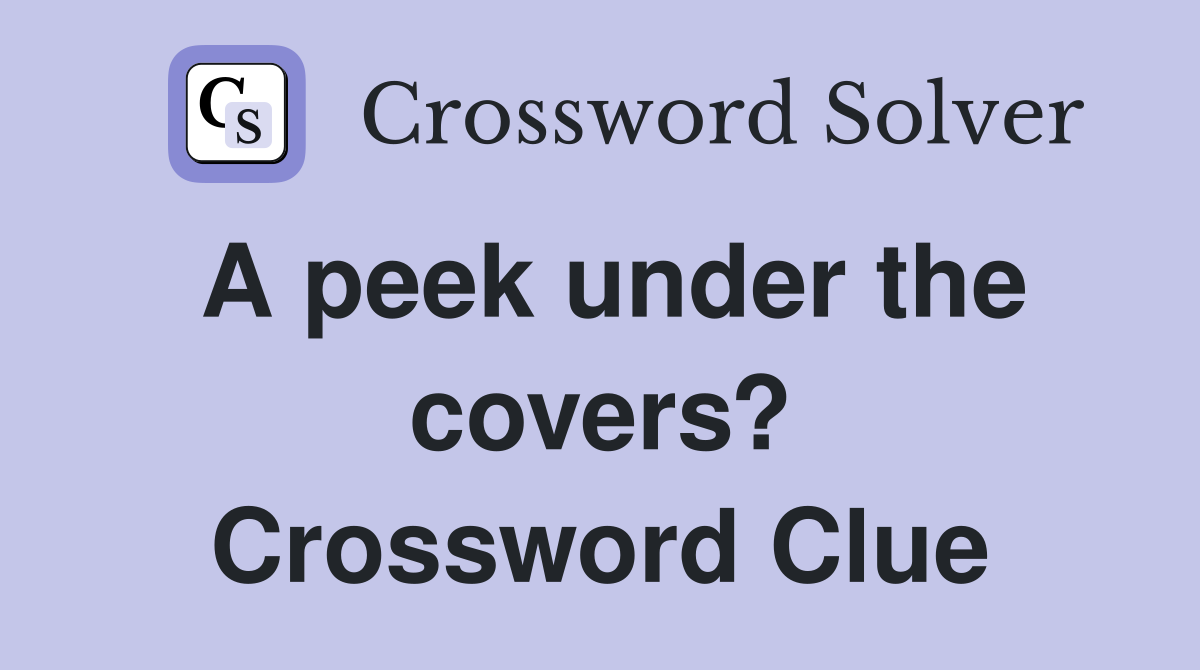 A peek under the covers? Crossword Clue