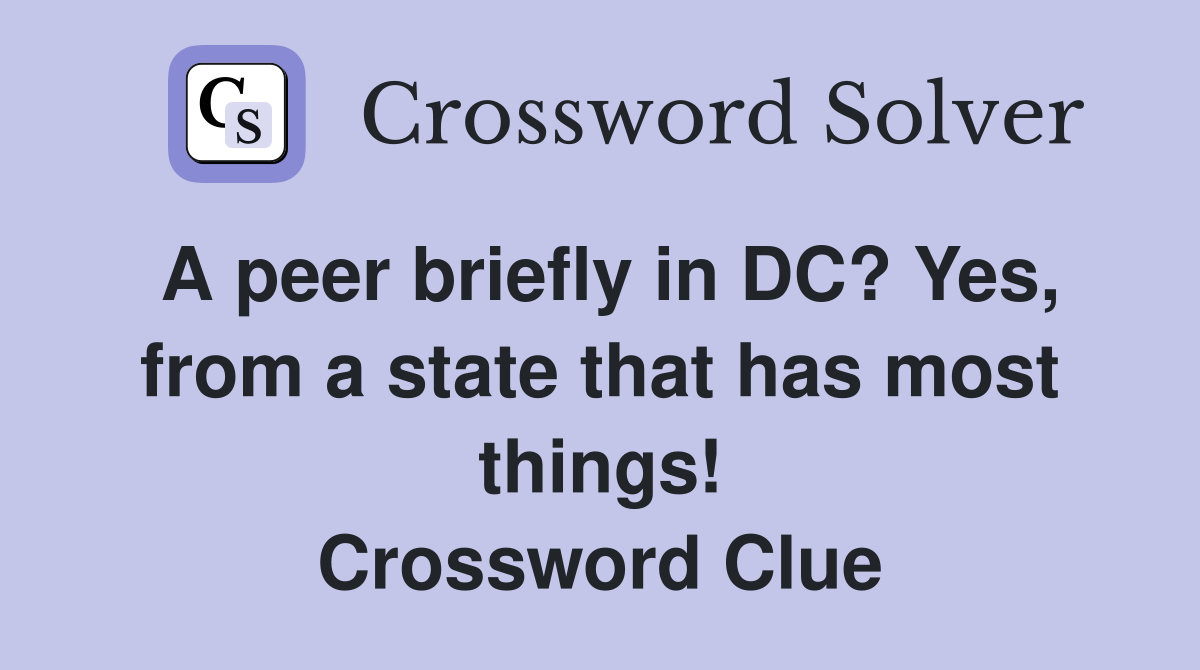 A peer briefly in DC? Yes, from a state that has most things! Crossword Clue