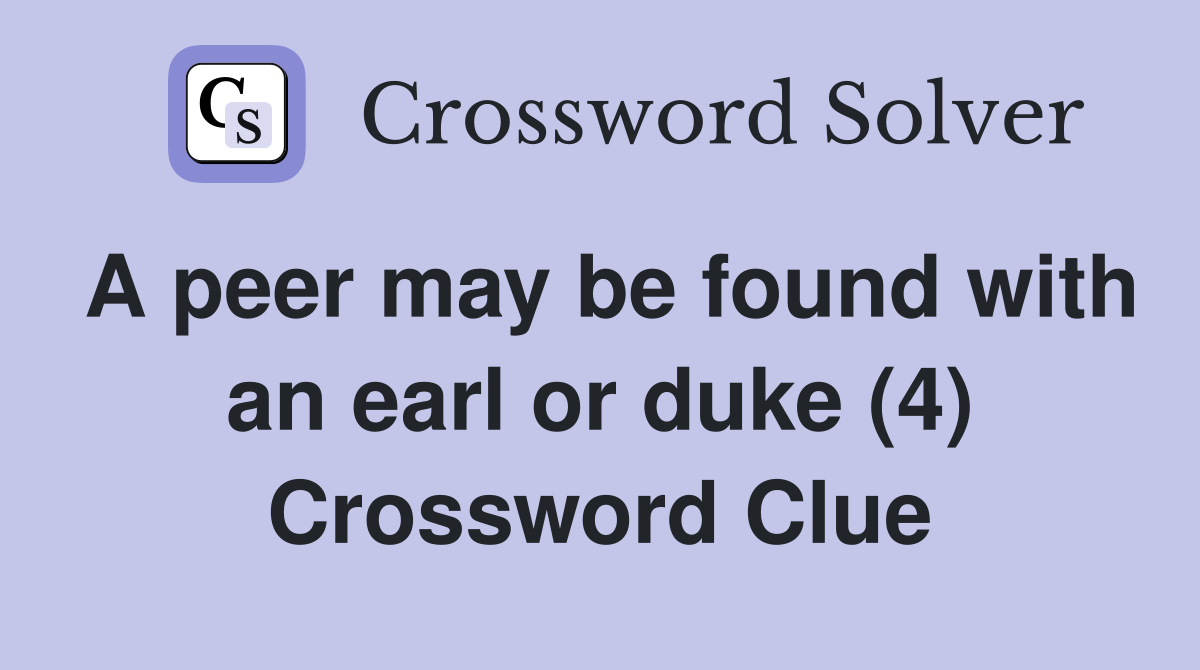 A peer may be found with an earl or duke (4) Crossword Clue