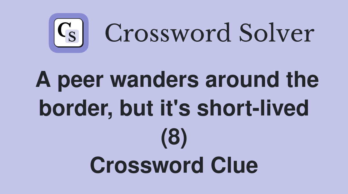 A peer wanders around the border, but it's short-lived (8) Crossword Clue