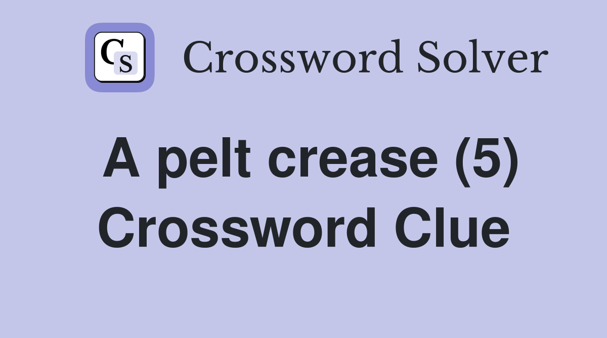 A pelt crease (5) Crossword Clue