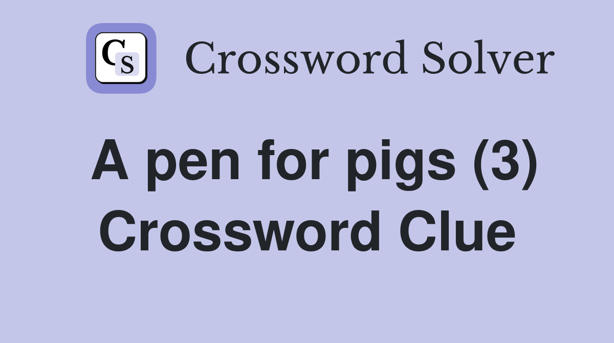 A pen for pigs (3) Crossword Clue