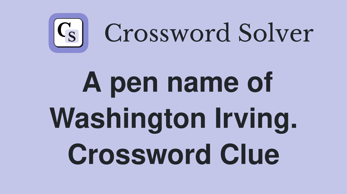 A pen name of Washington Irving. Crossword Clue
