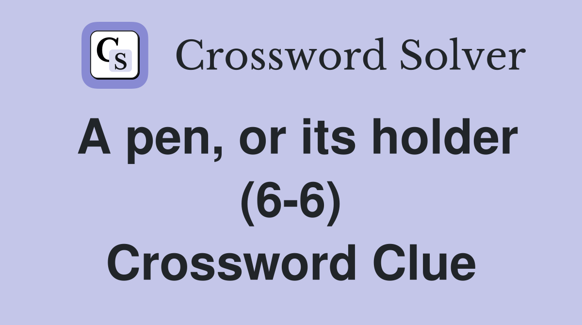 A pen, or its holder (6-6) Crossword Clue