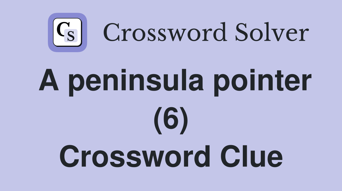 A peninsula pointer (6) Crossword Clue
