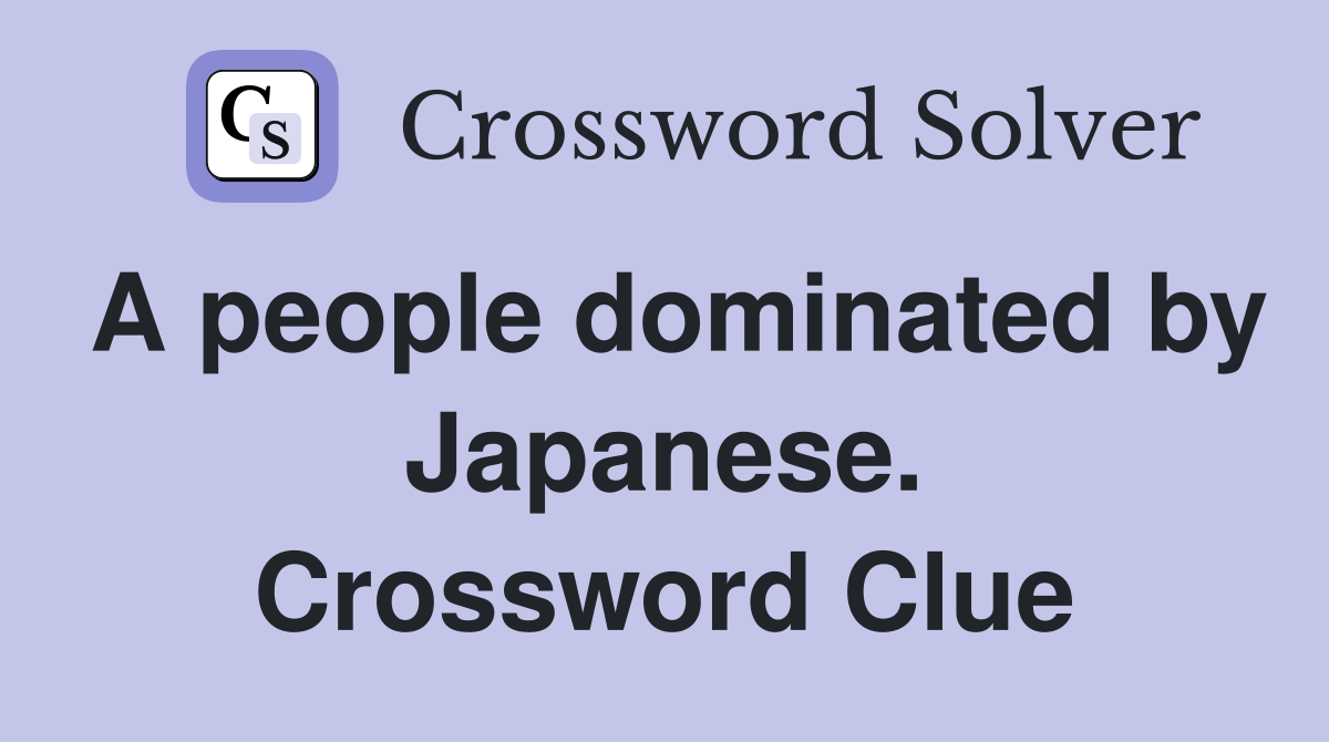 A people dominated by Japanese. Crossword Clue