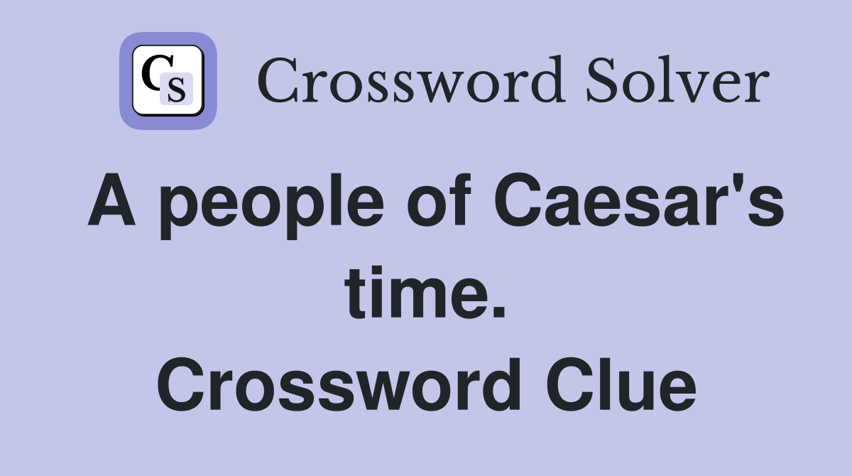 A people of Caesar's time. Crossword Clue
