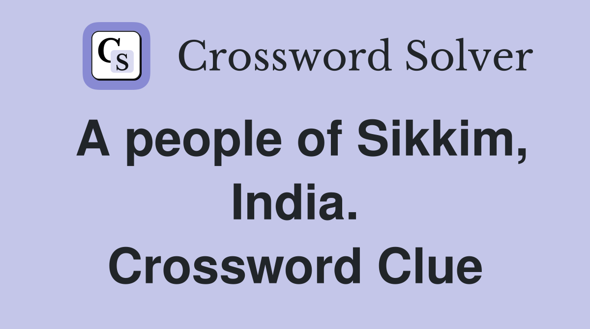 A people of Sikkim, India. Crossword Clue