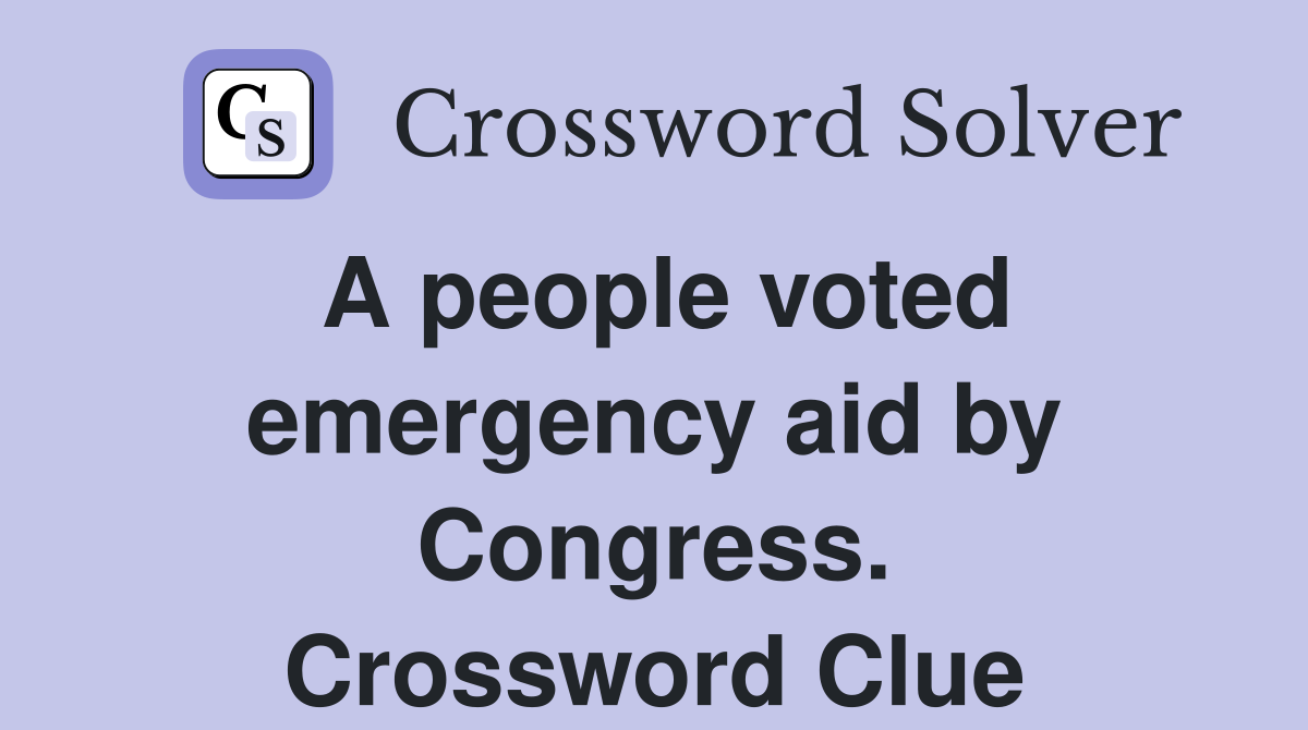 A people voted emergency aid by Congress. Crossword Clue
