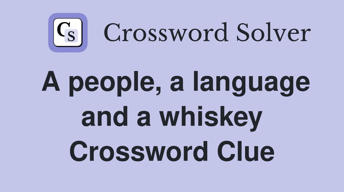 A people, a language and a whiskey Crossword Clue