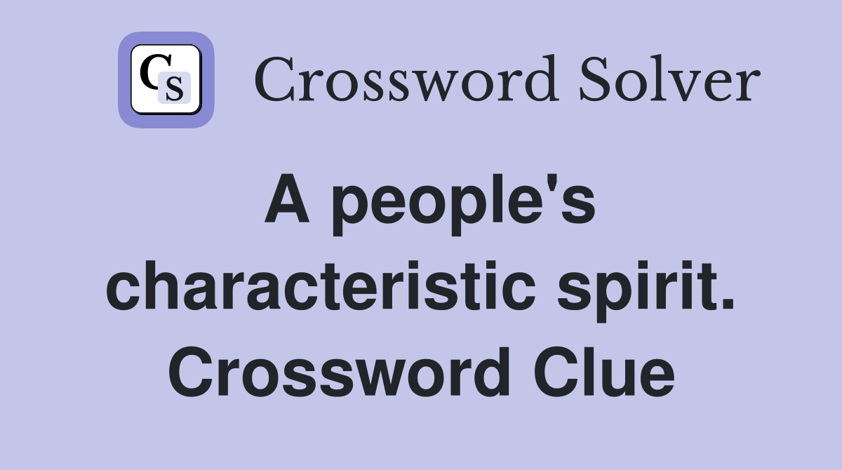 A people's characteristic spirit. Crossword Clue
