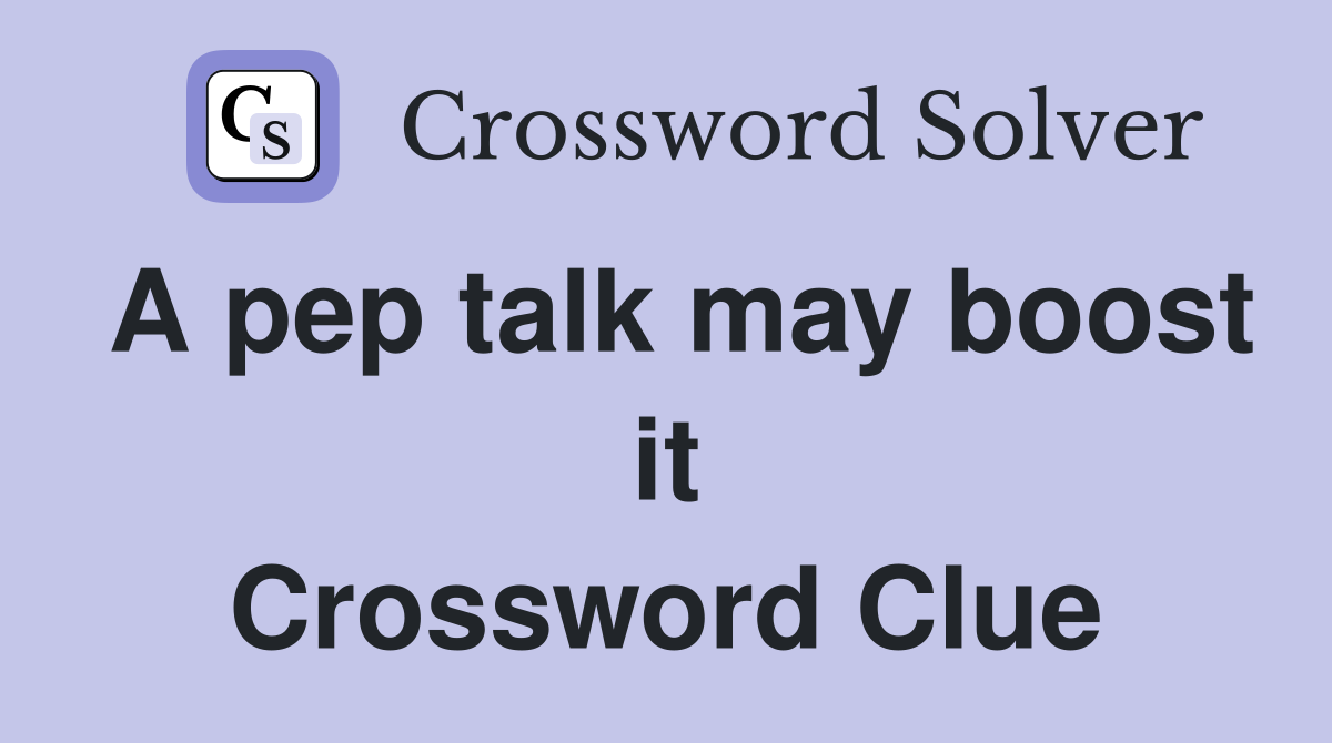 A pep talk may boost it Crossword Clue