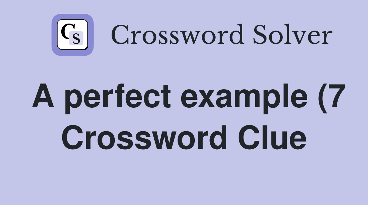 A perfect example (7) Crossword Clue Answers Crossword Solver A perfect example (7) Crossword Clue Answers Crossword Solver