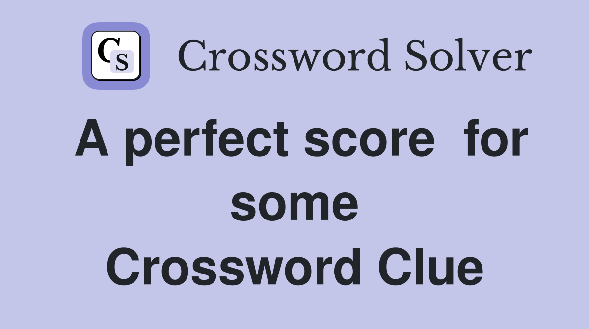 A perfect score  for some Crossword Clue