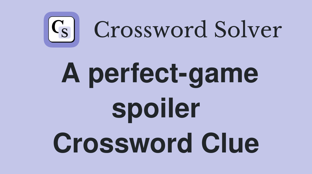 A perfect-game spoiler Crossword Clue