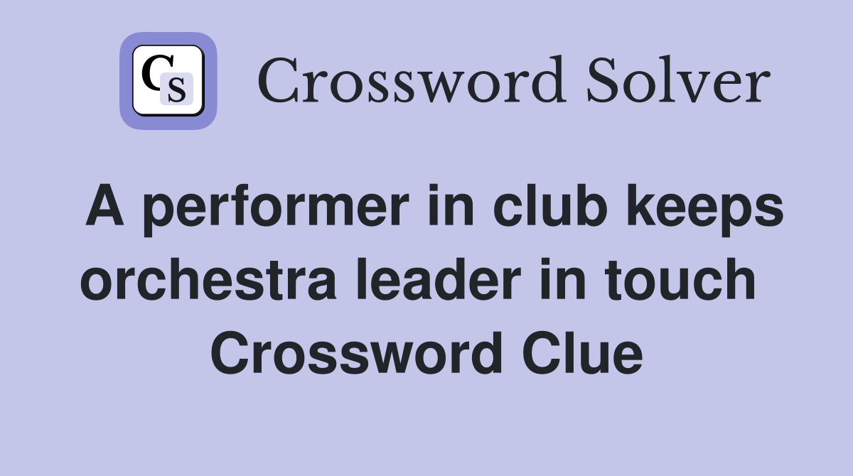 A performer in club keeps orchestra leader in touch  Crossword Clue