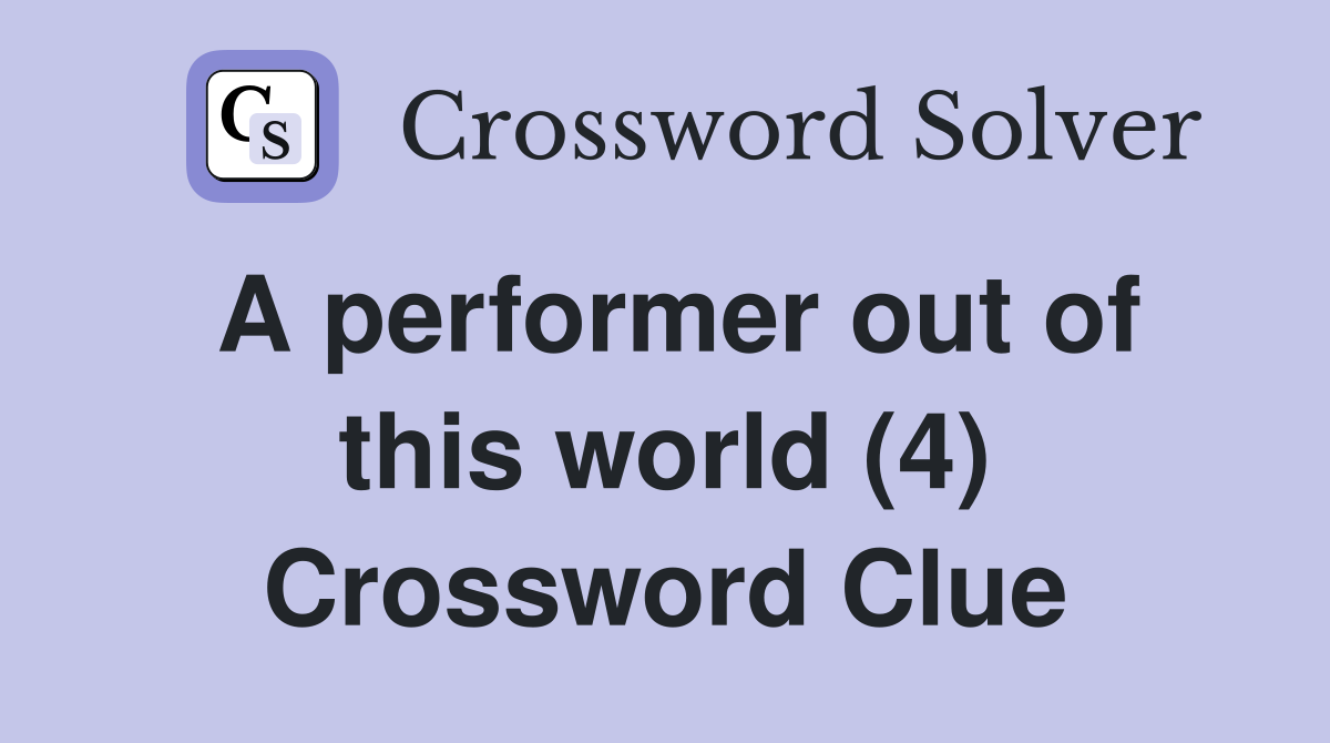 A performer out of this world (4) Crossword Clue