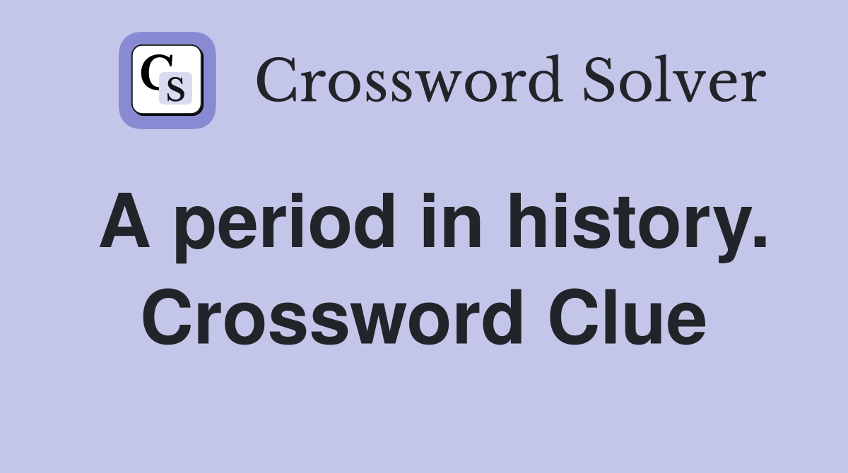 A period in history. Crossword Clue