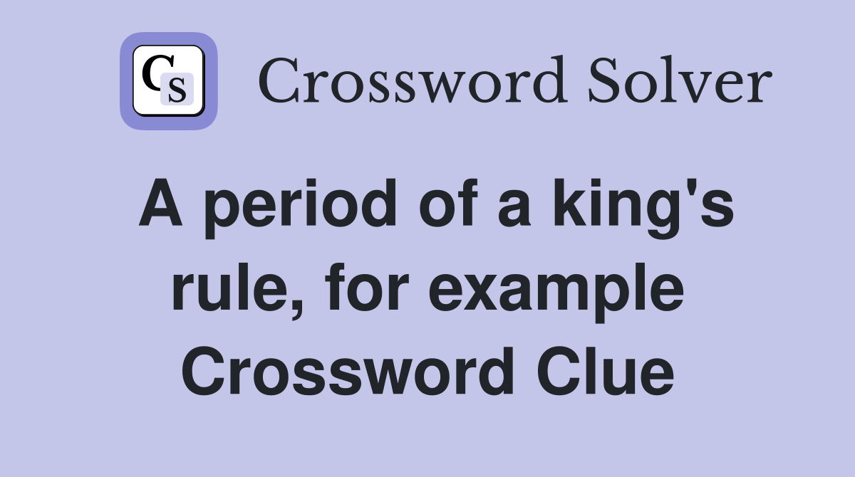A period of a king's rule, for example Crossword Clue
