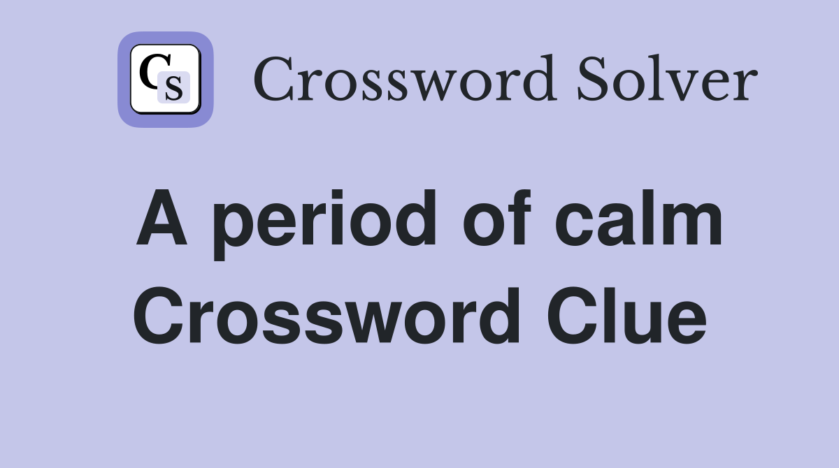 A period of calm Crossword Clue