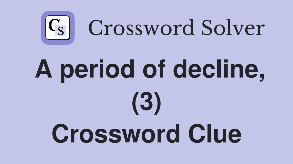 A period of decline, (3) Crossword Clue