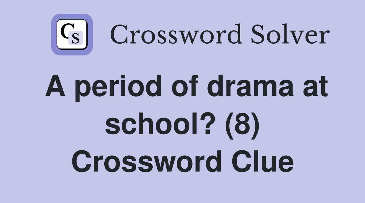 A period of drama at school? (8) Crossword Clue