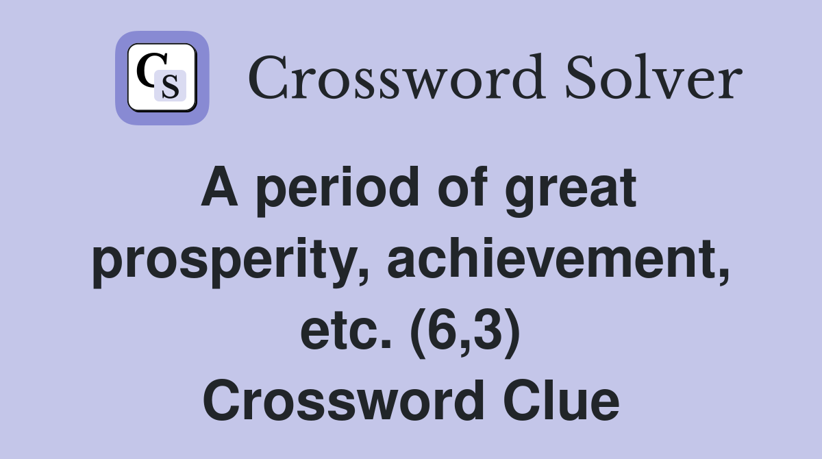 A period of great prosperity, achievement, etc. (6,3) Crossword Clue