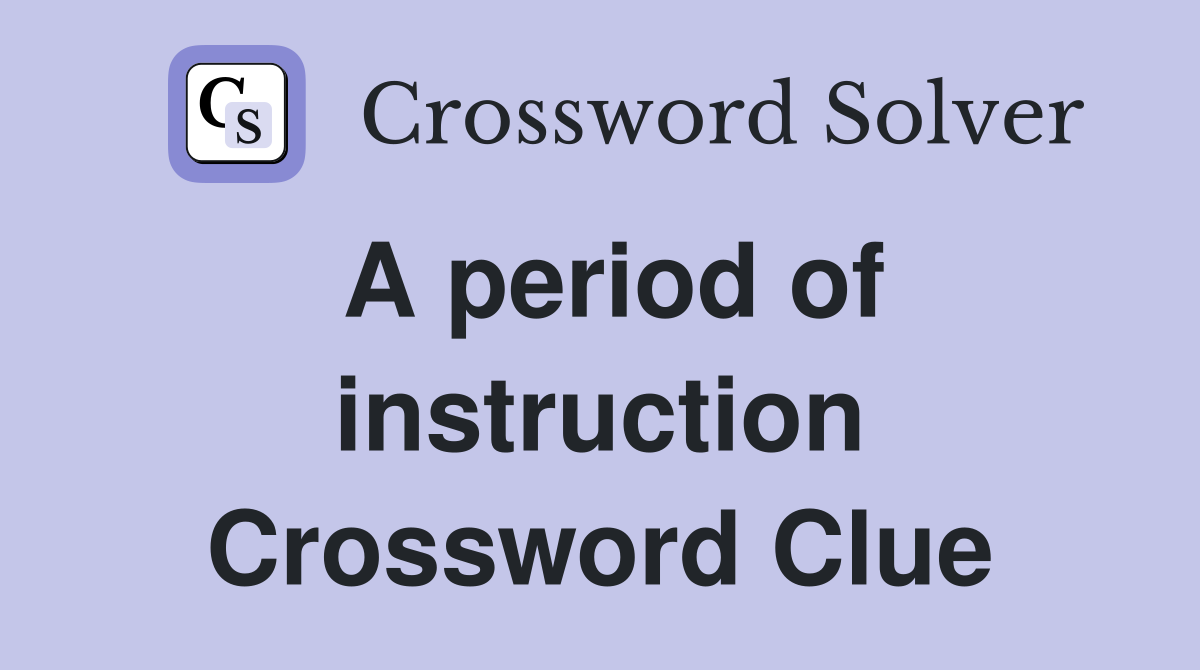 A period of instruction Crossword Clue