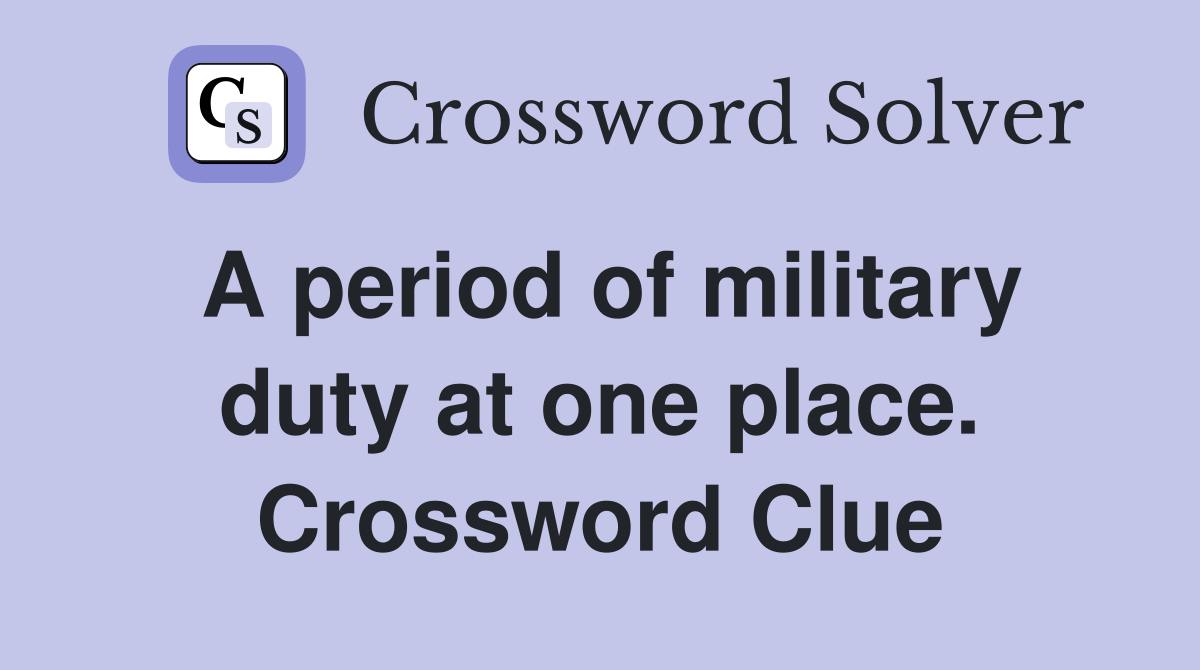 A period of military duty at one place. Crossword Clue