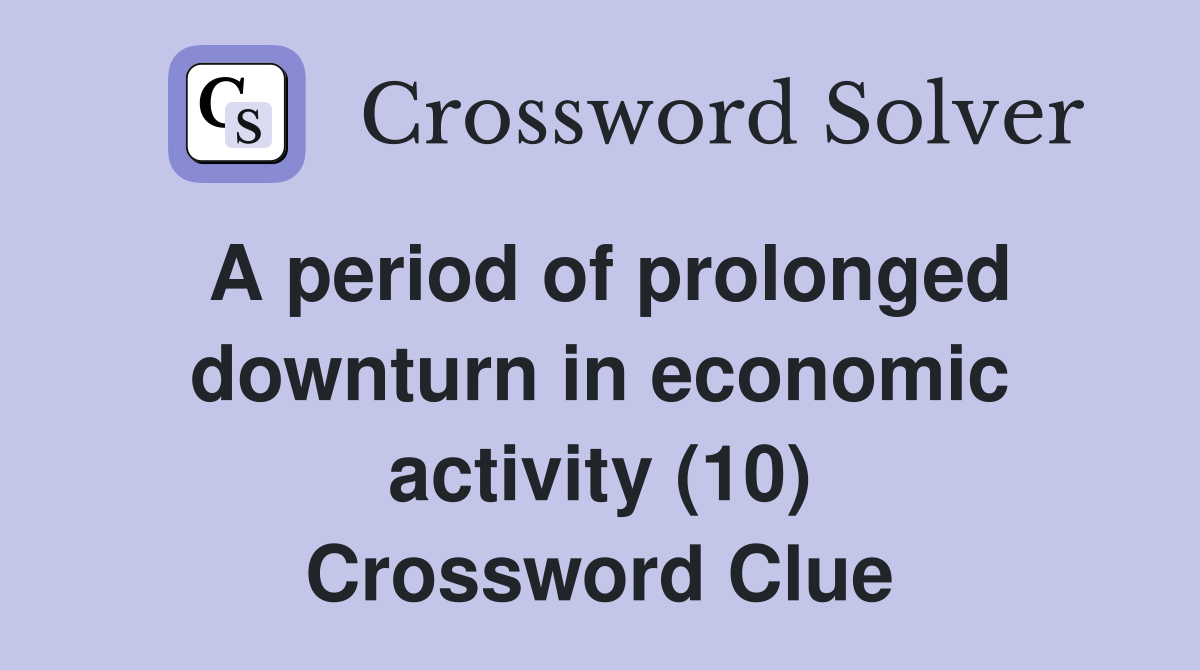A period of prolonged downturn in economic activity (10) Crossword Clue