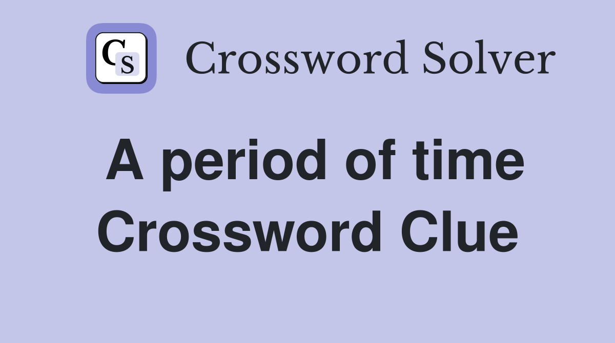 A period of time Crossword Clue