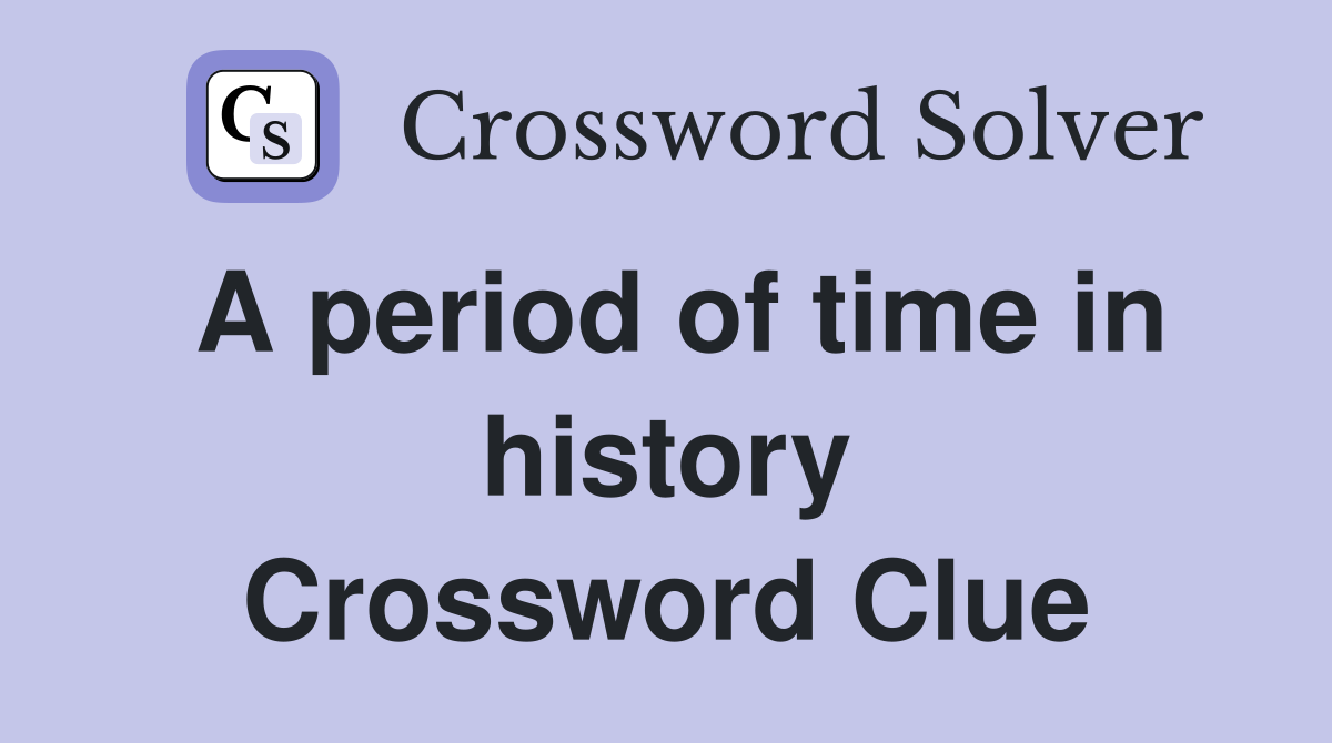 A period of time in history Crossword Clue