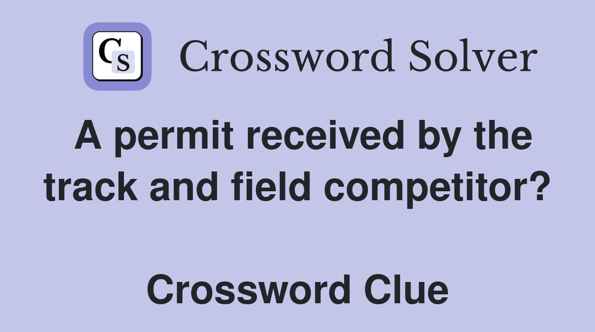 A permit received by the track and field competitor?  Crossword Clue