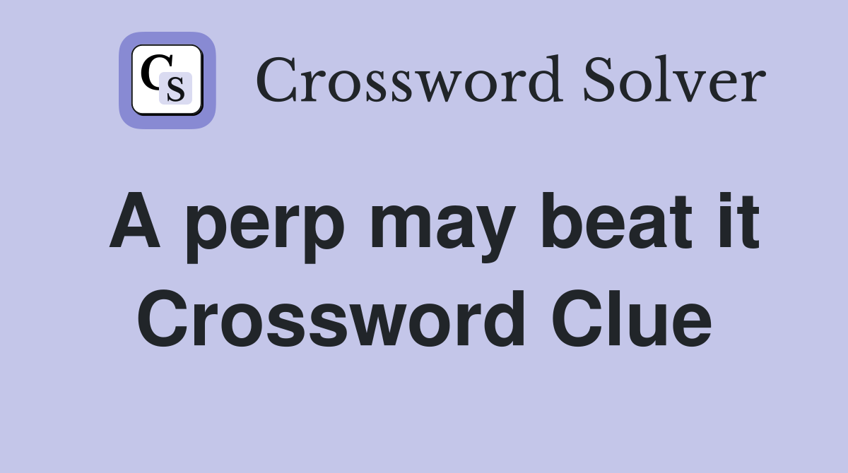 A perp may beat it Crossword Clue