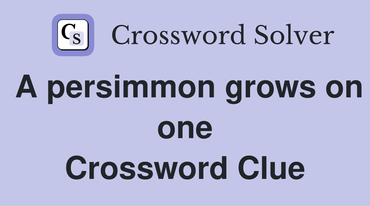 A persimmon grows on one Crossword Clue