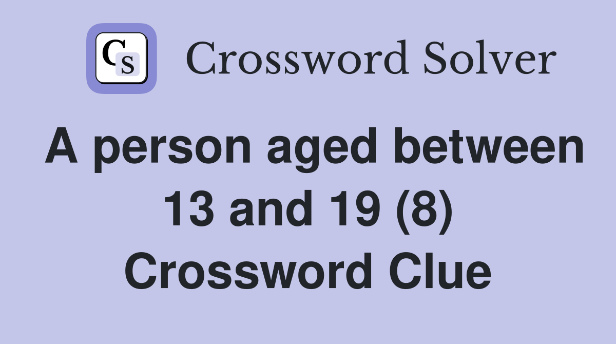 A person aged between 13 and 19 (8) Crossword Clue