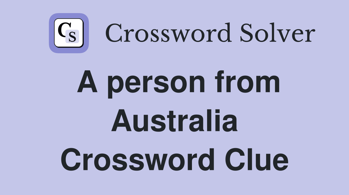 A person from Australia Crossword Clue